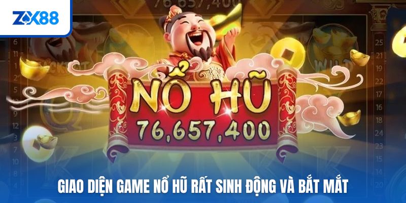 Giao diện game nổ hũ rất sinh động và bắt mắt