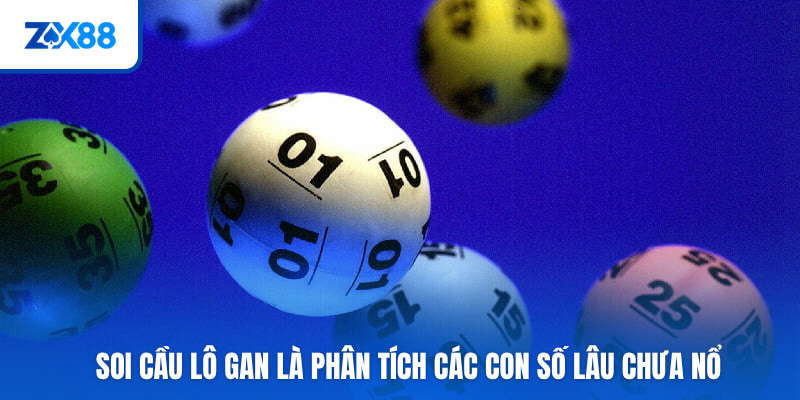 Soi cầu lô gan là phân tích các con số lâu chưa nổ